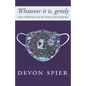 Whatever it is, gently: Quiet Meditations for the Noise of the Pandemic - Paperback