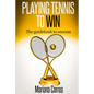 Playing Tennis to Win: The guidebook to success - Paperback
