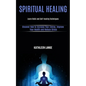 Spiritual Healing: Learn Reiki and Self-healing Techniques (Discover How to Increase Your Energy, Improve Your Health and Reduce Stress) - Paperback