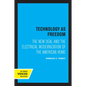 Technology as Freedom: The New Deal and the Electrical Modernization of the American Home - Paperback