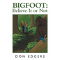 Bigfoot: Believe It or Not - Paperback