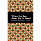 When the Sea Gives Up Its Dead: A Thrilling Detective Story - Hardcover