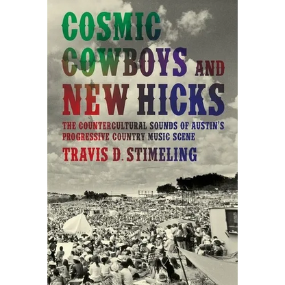 Cosmic Cowboys and New Hicks: The Countercultural Sounds of Austin's Progressive Country Music Scene - Paperback