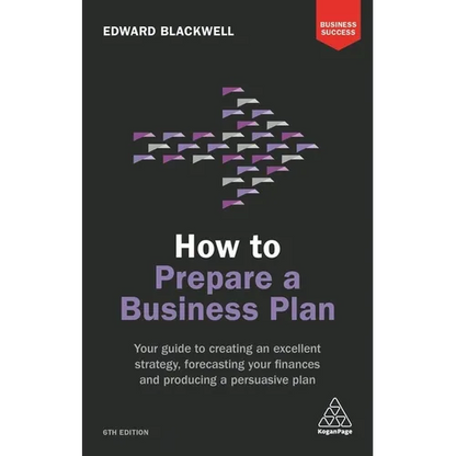 How to Prepare a Business Plan: Your Guide to Creating an Excellent Strategy, Forecasting Your Finances and Producing a Persuasive Plan - Paperback