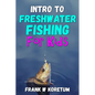 Intro to Freshwater Fishing for Kids - Paperback