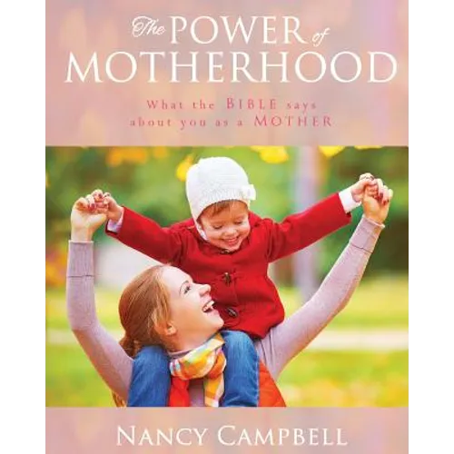 The Power of Motherhood: What the Bible says about Mothers - Paperback