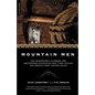 Mountain Men: A History of the Remarkable Climbers and Determined Eccentrics Who First Scaled the World's Most Famous Peaks - Paperback