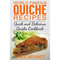 World Famous Quiche Recipes: Quick and Delicious Quiche Cookbook - Paperback