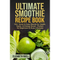 Ultimate Smoothie Recipe Book: 150+ Quick & Easy Blends for Health, Detox, & Energy Boost - Perfect for Beginners & Busy Lifestyles - Paperback