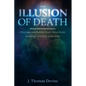 The Illusion of Death: What Jesus and Buddha Taught About Death and WHAT SCIENCE CONFIRMS - Paperback