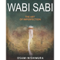 Wabi Sabi The Art of Imperfection: Discover the traditional Japanese Aesthetics and Learn How to Enjoy the Beauty of Imperfection and Live a Wabi-Sabi - Paperback