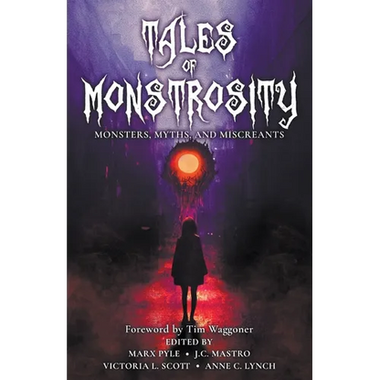 Tales of Monstrosity: Monsters, Myths, and Miscreants - Paperback