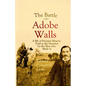 The Battle of Adobe Walls: A Bit of Frontier History, Told to the Narrator by the Men who Made It - Paperback