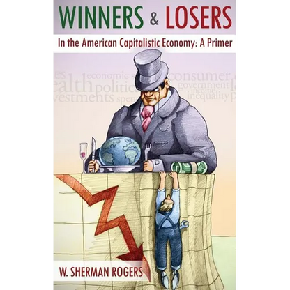 Winners and Losers in the American Capitalistic Economy: A Primer - Hardcover