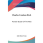 Charles Coulson Rich: Pioneer Builder Of The West - Hardcover