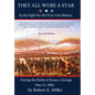 They All Wore a Star: In The Fight for the Four-Gun Battery During the Battle of Resaca, Georgia May 15, 1864 - Hardcover