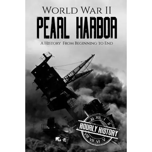 World War II Pearl Harbor: A History From Beginning to End - Paperback