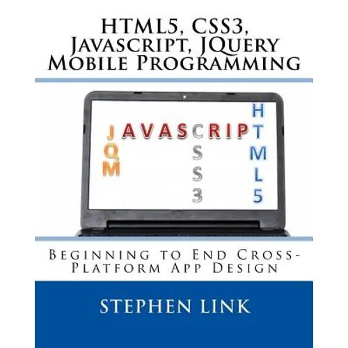 Html5, Css3, Javascript, Jquery Mobile Programming: Beginning to End Cross-Platform App Design - Paperback