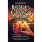 Kabbalah, Astrology, and Tarot for Beginners: Unlocking Ancient Jewish Mysticism, the Zodiac Signs, Natal Chart Reading, Divination, Numerology, and P - Hardcover