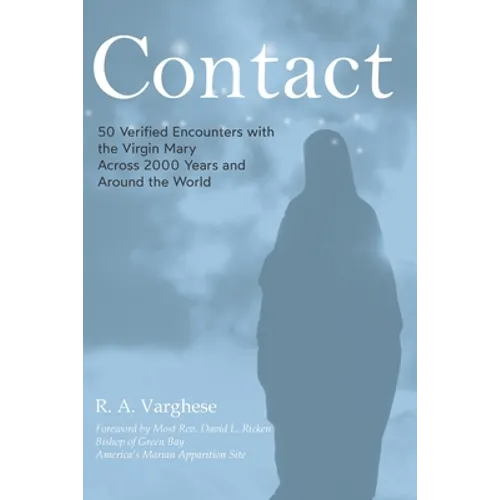Contact: 50 Verified Encounters with the Virgin Mary Across 2000 Years and Around the World - Paperback