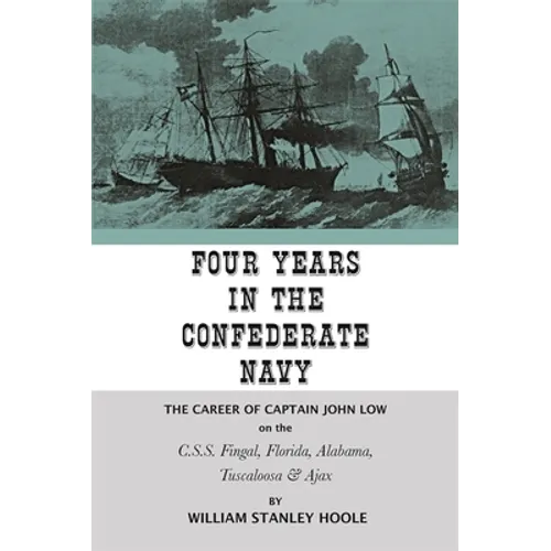 Four Years in the Confederate Navy: The Career of Captain John Low on the C.S.S. Fingal, Florida, Alabama, Tuscaloosa, and Ajax - Paperback