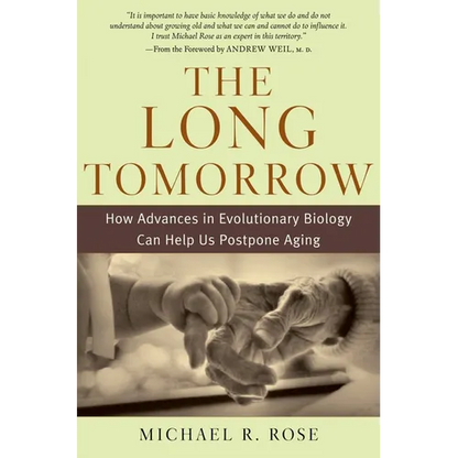 The Long Tomorrow: How Advances in Evolutionary Biology Can Help Us Postpone Aging - Hardcover