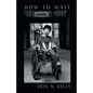 How to Wait - Paperback