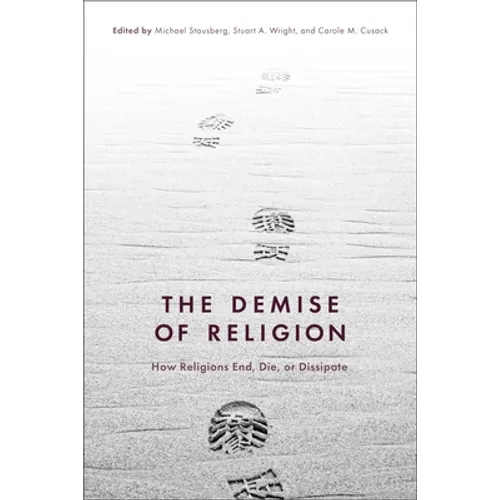 The Demise of Religion: How Religions End, Die, or Dissipate - Paperback