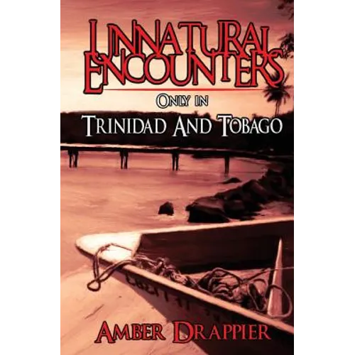 Unnatural Encounters: Only in Trinidad and Tobago - Paperback