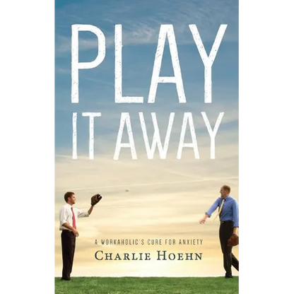 Play It Away: A Workaholic's Cure for Anxiety - Paperback