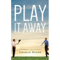 Play It Away: A Workaholic's Cure for Anxiety - Paperback