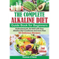 The Complete Alkaline Diet Guide Book for Beginners: Understand pH, Eat Well with Easy Alkaline Diet Cookbook and more than 50 Delicious Recipes (lose - Paperback