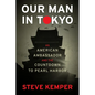 Our Man in Tokyo: An American Ambassador and the Countdown to Pearl Harbor - Hardcover