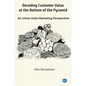 Decoding Customer Value at the Bottom of the Pyramid: An Urban India Marketing Perspective - Paperback