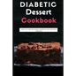 Diabetic Dessert Cookbook: Healthy and Delicious Diabetic Diet Dessert Recipes - Paperback