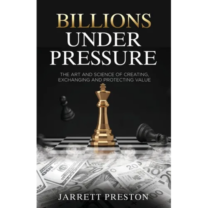 Billions Under Pressure: The Art and Science of Creating, Exchanging and Protecting Value - Paperback