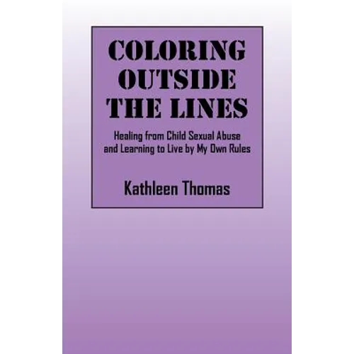 Coloring Outside the Lines: Healing from Child Sexual Abuse and Learning to Live by My Own Rules - Paperback