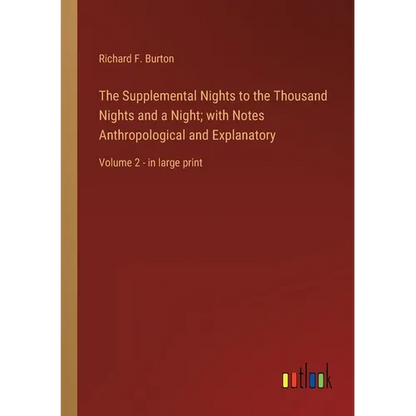 The Supplemental Nights to the Thousand Nights and a Night; with Notes Anthropological and Explanatory: Volume 2 - in large print - Paperback