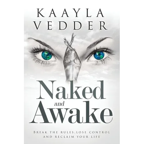 Naked and Awake: Break The Rules, Lose Control and Reclaim Your Life - Paperback