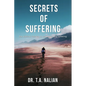 The Secrets of Suffering: The Biblical Formula to Understanding Suffering - Paperback