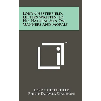 Lord Chesterfield, Letters Written To His Natural Son On Manners And Morals - Hardcover