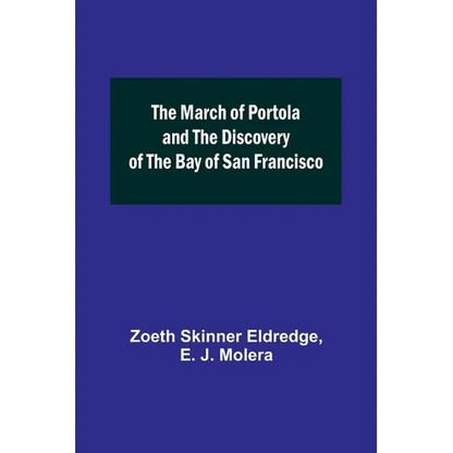 The March of Portola and the Discovery of the Bay of San Francisco - Paperback