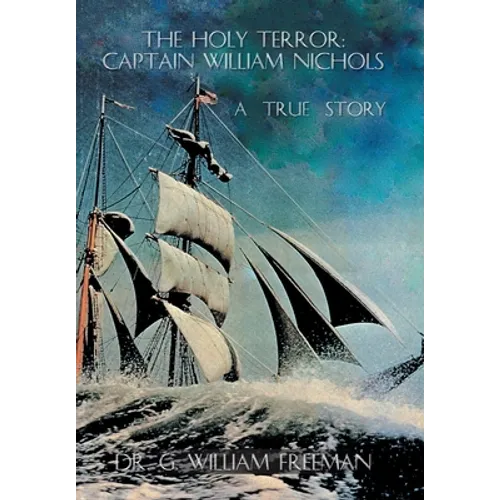 The Holy Terror: Captain William Nichols: A True Story - Hardcover