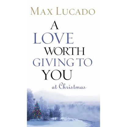 A Love Worth Giving to You at Christmas: Discover Jesus, the Most Generous Gift God Could Ever Give (the Perfect Christian Holiday Present) - Paperback