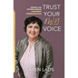 Trust Your Own Voice: Growing Your Influence Through Confident Communication - Paperback