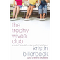 The Trophy Wives Club: A Novel of Fakes, Faith, and a Love That Lasts Forever - Paperback