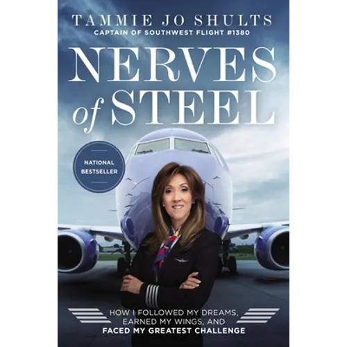 Nerves of Steel: How I Followed My Dreams, Earned My Wings, and Faced My Greatest Challenge - Hardcover