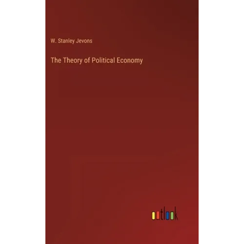 The Theory of Political Economy - Hardcover