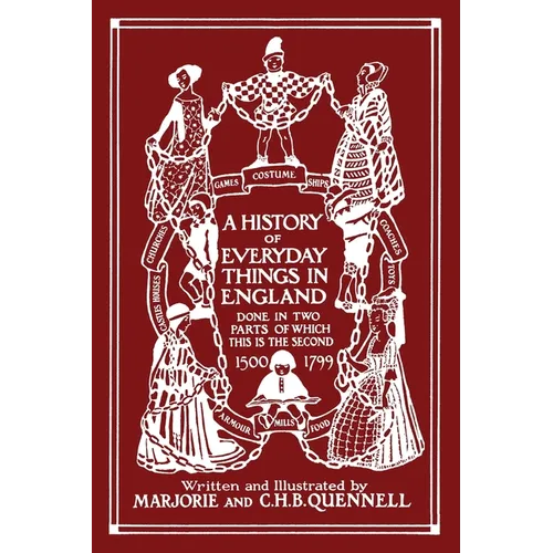 A History of Everyday Things in England, Volume II, 1500-1799 (Black and White Edition) (Yesterday's Classics) - Paperback