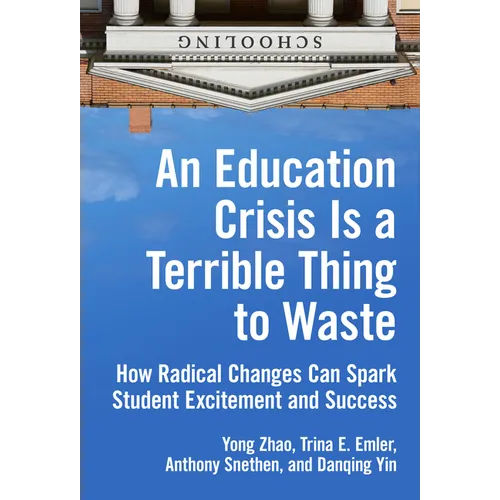 An Education Crisis Is a Terrible Thing to Waste: How Radical Changes Can Spark Student Excitement and Success - Paperback